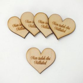   Natúr fa - Szív "Nem tudok élni Nélküled" 4cm 5db/cs