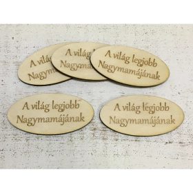   Natúr fa - "A világ legjobb Nagymamájának" ovál tábla 5db/cs