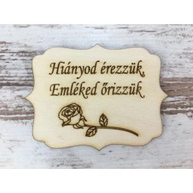   Natúr fa - "Hiányod érezzük, Emléked őrizzük" tábla 8x6cm