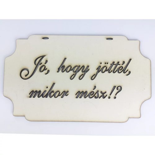 "Jó, hogy jöttél, mikor mész!?" tábla