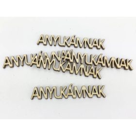   Natúr fa - "ANYUKÁMNAK" felirat 1,3x7,2cm 5db/csomag