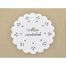   Díszes "Már vártalak" tábla koszorúra fehér 18cm