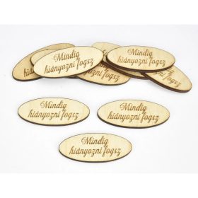   Natúr fa - "Mindig hiányozni..." ovál gravírozott tábla 1,9x4,9cm 10db/csomag